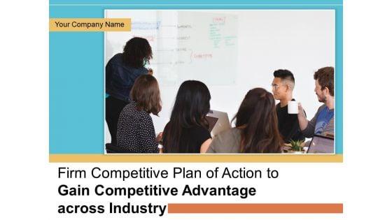 Firm_Competitive_Plan_Of_Action_To_Gain_Competitive_Advantage_Across_Industry_Ppt_PowerPoint_Presentation_Complete_Deck_With_Slides_Slide_1.jpg