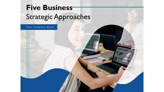 Five_Business_Strategic_Approaches_Ppt_PowerPoint_Presentation_Complete_Deck_With_Slides_Slide_1.jpg