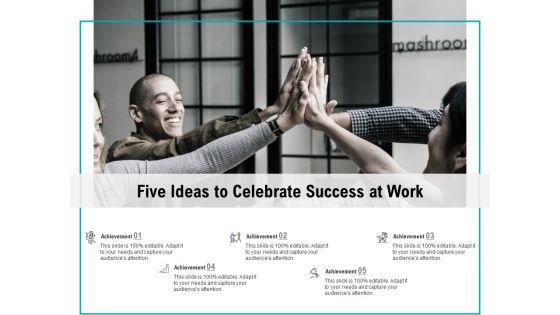 Five_Ideas_To_Celebrate_Success_At_Work_Ppt_PowerPoint_Presentation_Styles_Shapes_Slide_1.jpg