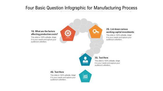 Four_Basic_Question_Infographic_For_Manufacturing_Process_Ppt_PowerPoint_Presentation_File_Guide_PDF_Slide_1.jpg