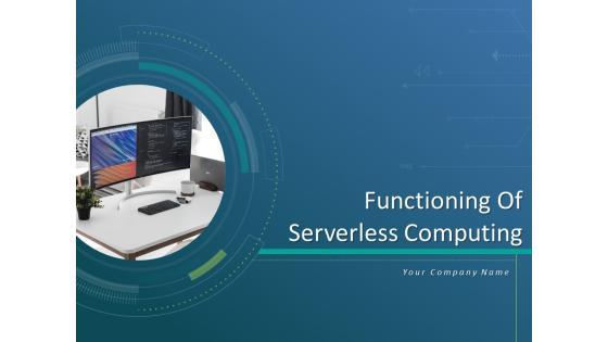 Functioning Of Serverless Computing Ppt PowerPoint Presentation Complete Deck With Slides Functioning Of Serverless Computing Ppt PowerPoint Presentation Complete Deck With Slides