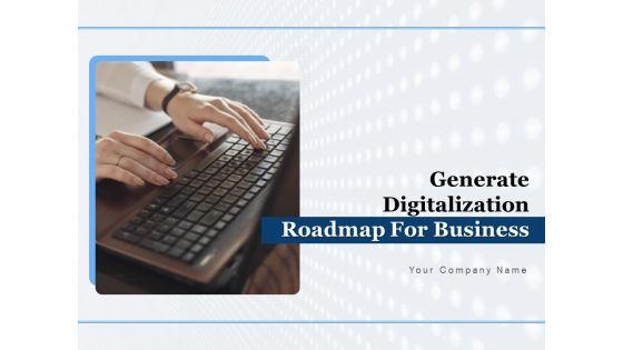Generate_Digitalization_Roadmap_For_Business_Ppt_PowerPoint_Presentation_Complete_Deck_With_Slides_Slide_1.jpg