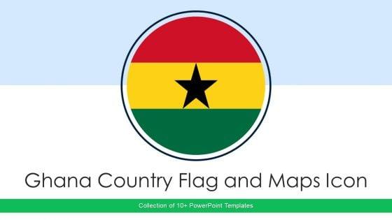 Ghana_Country_Flag_And_Maps_Icon_Ppt_PowerPoint_Presentation_Complete_With_Slides_Slide_1.jpg