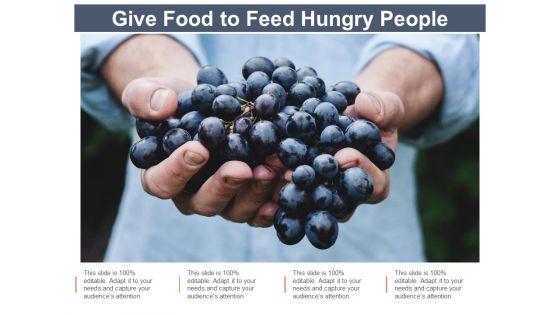 Give_Food_To_Feed_Hungry_People_Ppt_PowerPoint_Presentation_Topics_Slide_1.jpg