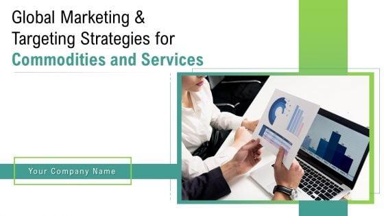 Global_Marketing_And_Targeting_Strategies_For_Commodities_And_Services_Ppt_PowerPoint_Presentation_Complete_Deck_With_Slides_Slide_1.jpg