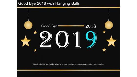 Good_Bye_2018_With_Hanging_Balls_Ppt_PowerPoint_Presentation_Infographic_Template_Gridlines_Slide_1.jpg