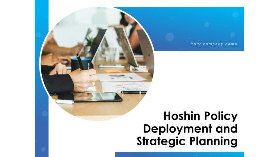 Hoshin_Policy_Deployment_And_Strategic_Planning_Ppt_PowerPoint_Presentation_Complete_Deck_With_Slides_Slide_1.jpg