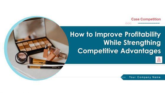 How_To_Improve_Profitability_While_Strengthing_Competitive_Advantages_Ppt_PowerPoint_Presentation_Complete_Deck_With_Slides_Slide_1.jpg