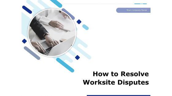 How_To_Resolve_Worksite_Disputes_Ppt_PowerPoint_Presentation_Complete_Deck_With_Slides_Slide_1.jpg