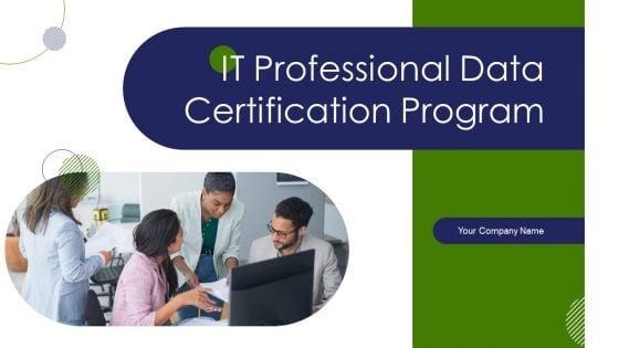 IT_Professional_Data_Certification_Program_Ppt_PowerPoint_Presentation_Complete_With_Slides_Slide_1.jpg