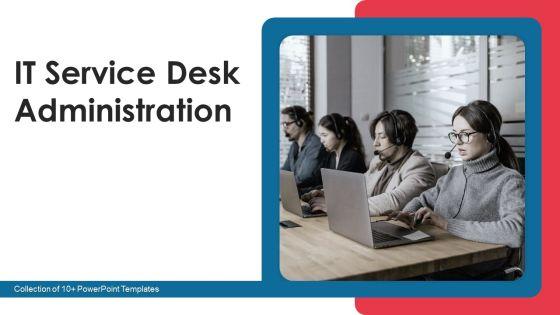 IT Service Desk Administration Ppt PowerPoint Presentation Complete With Slides IT Service Desk Administration Ppt PowerPoint Presentation Complete With Slides