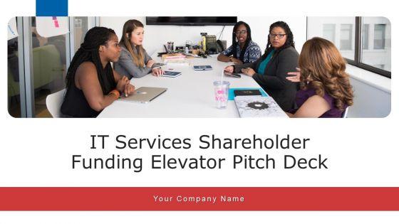 IT_Services_Shareholder_Funding_Elevator_Pitch_Deck_Ppt_PowerPoint_Presentation_Complete_Deck_With_Slides_Slide_1.jpg