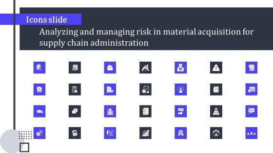 Icons_Slide_Analyzing_And_Managing_Risk_In_Material_Acquisition_For_Supply_Chain_Administration_Topics_PDF_Slide_1.jpg