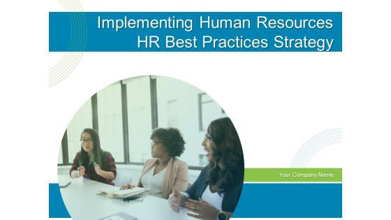 Implementing Human Resources HR Best Practices Strategy Ppt PowerPoint Presentation Complete Deck With Slides Implementing Human Resources HR Best Practices Strategy Ppt PowerPoint Presentation Complete Deck With Slides