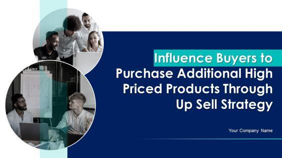 Influence_Buyers_To_Purchase_Additional_High_Priced_Products_Through_Up_Sell_Strategy_Ppt_PowerPoint_Presentation_Complete_Deck_With_Slides_Slide_1.jpg