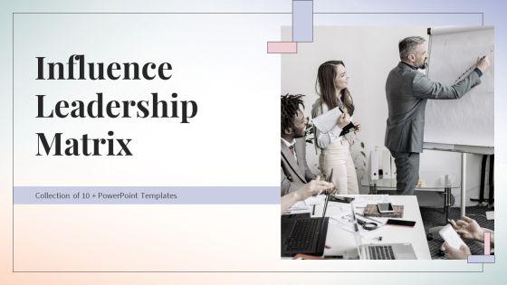 Influence Leadership Matrix Ppt PowerPoint Presentation Complete Deck With Slides Influence Leadership Matrix Ppt PowerPoint Presentation Complete Deck With Slides