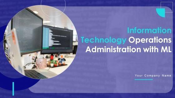 Information_Technology_Operations_Administration_With_ML_Ppt_PowerPoint_Presentation_Complete_Deck_With_Slides_Slide_1.jpg