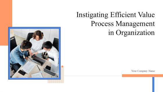 Instigating_Efficient_Value_Process_Management_In_Organization_Ppt_PowerPoint_Presentation_Complete_Deck_With_Slides_Slide_1.jpg