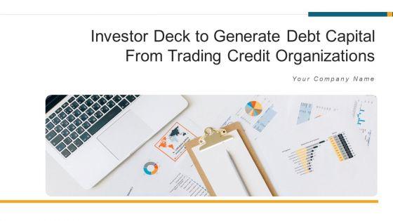 Investor_Deck_To_Generate_Debt_Capital_From_Trading_Credit_Organizations_Ppt_PowerPoint_Presentation_Complete_With_Slides_Slide_1.jpg