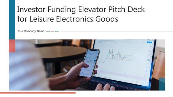 Investor_Funding_Elevator_Pitch_Deck_For_Leisure_Electronics_Goods_Ppt_PowerPoint_Presentation_Complete_Deck_With_Slides_Slide_1.jpg