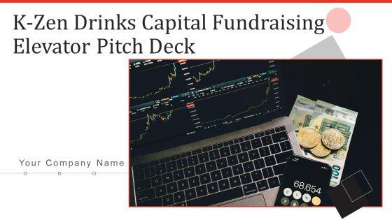 K_Zen_Drinks_Capital_Fundraising_Elevator_Pitch_Deck_Ppt_PowerPoint_Presentation_Complete_Deck_With_Slides_Slide_1.jpg