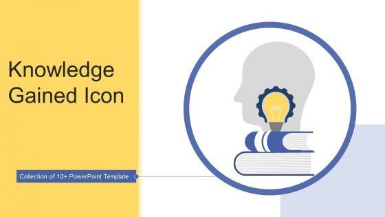 Knowledge_Gained_Icon_Ppt_PowerPoint_Presentation_Complete_With_Slides_Slide_1.jpg