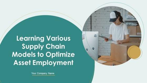Learning_Various_Supply_Chain_Models_To_Optimize_Asset_Employment_Ppt_PowerPoint_Presentation_Complete_Deck_With_Slides_Slide_1.jpg