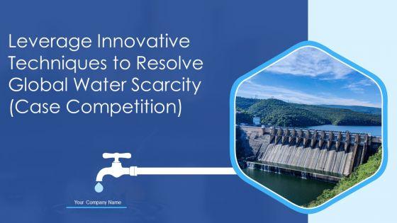 Leverage_Innovative_Techniques_To_Resolve_Global_Water_Scarcity_Case_Competition_Ppt_PowerPoint_Presentation_Complete_Deck_With_Slides_Slide_1.jpg