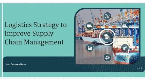 Logistics_Strategy_To_Improve_Supply_Chain_Management_Ppt_PowerPoint_Presentation_Complete_Deck_With_Slides_Slide_1.jpg