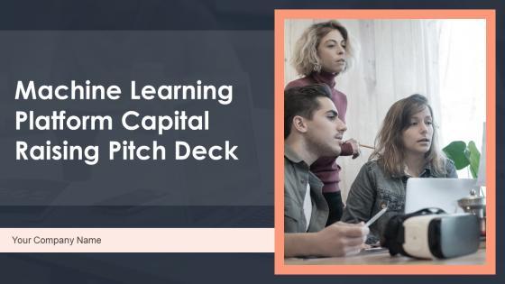 Machine Learning Platform Capital Raising Pitch Deck Ppt PowerPoint Presentation Complete Deck With Slides Machine Learning Platform Capital Raising Pitch Deck Ppt PowerPoint Presentation Complete Deck With Slides