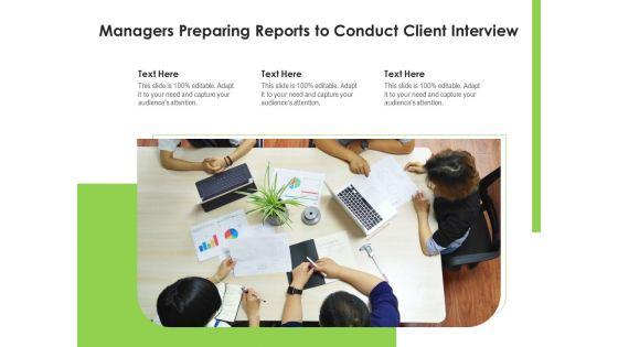 Managers_Preparing_Reports_To_Conduct_Client_Interview_Ppt_PowerPoint_Presentation_File_Gridlines_PDF_Slide_1.jpg