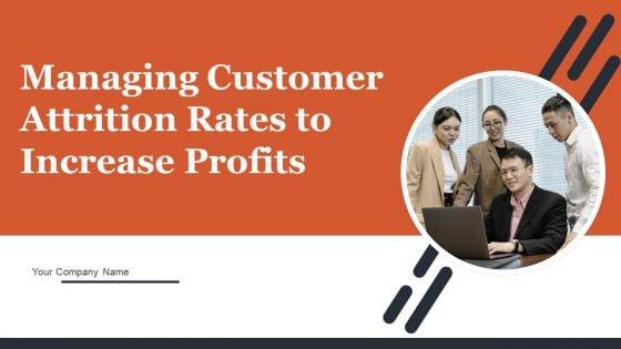 Managing_Customer_Attrition_Rates_To_Increase_Profits_Ppt_PowerPoint_Presentation_Complete_Deck_With_Slides_Slide_1.jpg