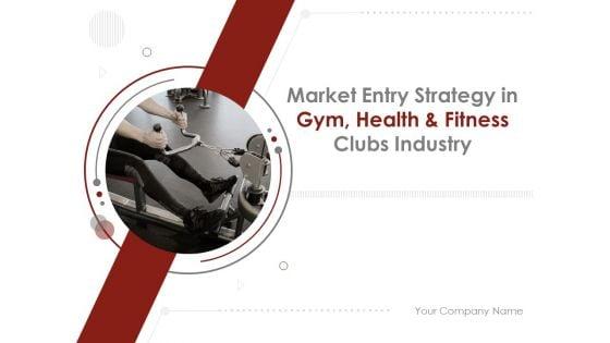 Market_Entry_Strategy_In_Gym_Health_And_Fitness_Clubs_Industry_Ppt_PowerPoint_Presentation_Complete_Deck_With_Slides_Slide_1.jpg
