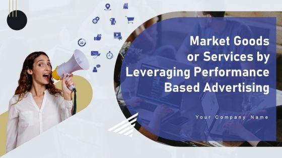 Market_Goods_Or_Services_By_Leveraging_Performance_Based_Advertising_Ppt_PowerPoint_Presentation_Complete_Deck_With_Slides_Slide_1.jpg