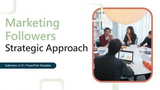 Marketing_Followers_Strategic_Approach_Ppt_PowerPoint_Presentation_Complete_Deck_With_Slides_Slide_1.jpg