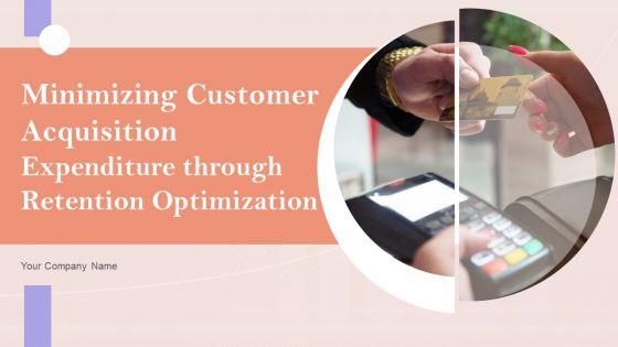 Minimizing_Customer_Acquisition_Expenditure_Through_Retention_Optimization_Ppt_PowerPoint_Presentation_Complete_Deck_With_Slides_Slide_1.jpg