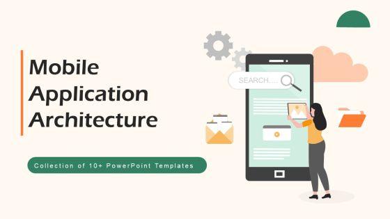 Mobile Application Architecture Ppt PowerPoint Presentation Complete With Slides Mobile Application Architecture Ppt PowerPoint Presentation Complete With Slides