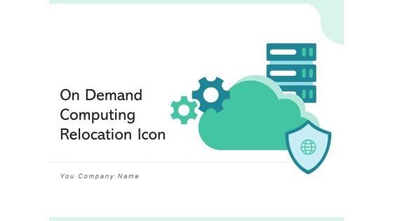 On_Demand_Computing_Relocation_Icon_Cloud_Ppt_PowerPoint_Presentation_Complete_Deck_With_Slides_Slide_1.jpg