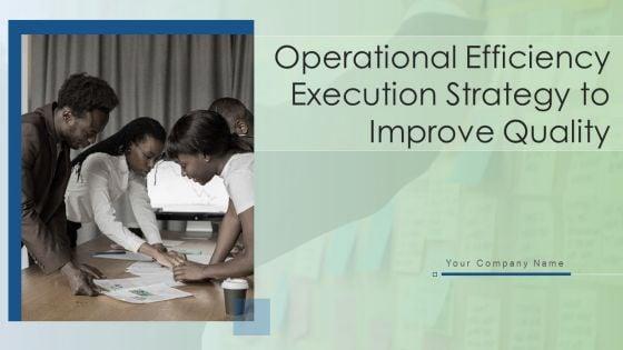 Operational_Efficiency_Execution_Strategy_To_Improve_Quality_Ppt_PowerPoint_Presentation_Complete_With_Slides_Slide_1.jpg