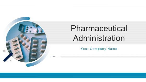 Pharmaceutical Administration Ppt PowerPoint Presentation Complete Deck Pharmaceutical Administration Ppt PowerPoint Presentation Complete Deck