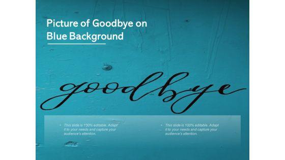 Picture_Of_Goodbye_On_Blue_Background_Ppt_PowerPoint_Presentation_Model_Graphics_Tutorials_Slide_1.jpg