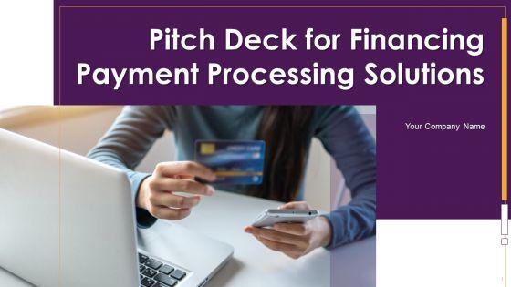 Pitch_Deck_For_Financing_Payment_Processing_Solutions_Ppt_PowerPoint_Presentation_Complete_Deck_With_Slides_Slide_1.jpg