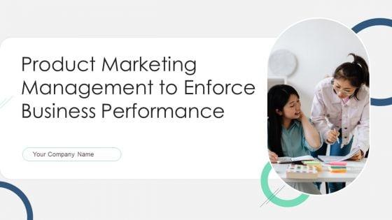 Product_Marketing_Management_To_Enforce_Business_Performance_Ppt_PowerPoint_Presentation_Complete_With_Slides_Slide_1.jpg