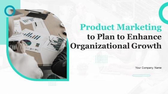 Product_Marketing_Plan_To_Enhance_Organizational_Growth_Ppt_PowerPoint_Presentation_Complete_Deck_With_Slides_Slide_1.jpg