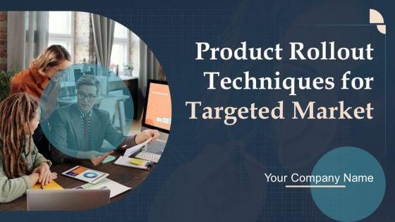 Product_Rollout_Techniques_For_Targeted_Market_Ppt_PowerPoint_Presentation_Complete_Deck_With_Slides_Slide_1.jpg