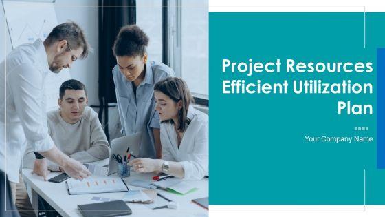 Project_Resources_Efficient_Utilization_Plan_Ppt_PowerPoint_Presentation_Complete_With_Slides_Slide_1.jpg