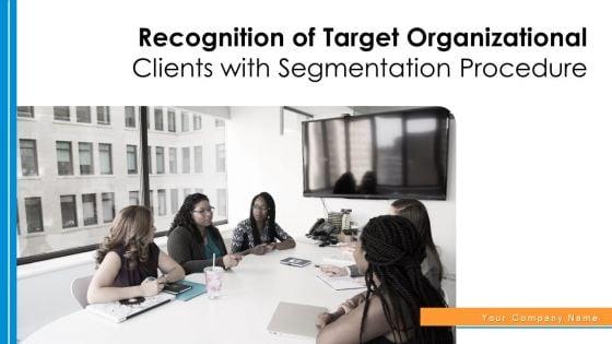 Recognition_Of_Target_Organizational_Clients_With_Segmentation_Procedure_Ppt_PowerPoint_Presentation_Complete_Deck_With_Slides_Slide_1.jpg