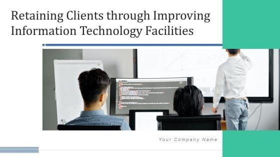 Retaining_Clients_Through_Improving_Information_Technology_Facilities_Ppt_PowerPoint_Presentation_Complete_Deck_With_Slides_Slide_1.jpg