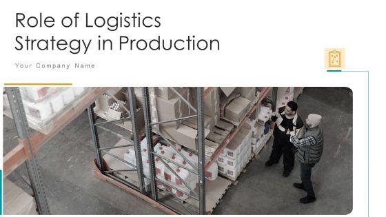 Role_Of_Logistics_Strategy_In_Production_Ppt_PowerPoint_Presentation_Complete_With_Slides_Slide_1.jpg