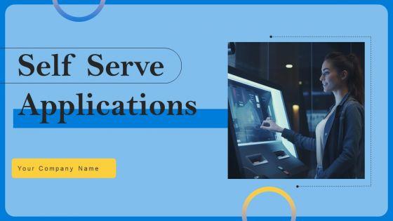 Self Serve Applications Ppt PowerPoint Presentation Complete Deck With Slides Self Serve Applications Ppt PowerPoint Presentation Complete Deck With Slides